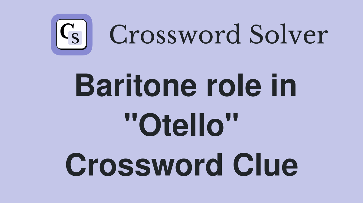Baritone role in "Otello" Crossword Clue Answers Crossword Solver